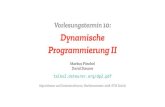 Vorlesungstermin 10: Dynamische Programmierung II · 2018. 11. 23. · Plan für heute Dynamische Programmierung (DP) (Bezeichnung hat lediglich historische Gründe) [Richard Bellman