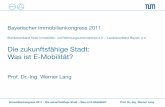 Bayerischer Immobilienkongress 2011€¦ · Immobilienkongress 2011 – Die zukunftsfähige Stadt – Was ist E-Mobilität? Prof. Dr.-Ing. Werner Lang RESSOURCEN WASSERMANAGEMENT