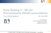 Some Bashing II - Mit der Kommandozeile Abläufe automatisieren€¦ · Some Bashing II - Mit der Kommandozeile Abläufe automatisieren Linux-InfotagAugsburg16.April2016 Andreas Steil