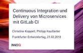 Continuous Integration und Delivery von Microservices mit ... · Continuous Integration und Delivery von Microservices mit GitLab CI Christine Koppelt, Philipp Haußleiter Frankfurter