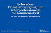 Schweden: Primärversorgung und interprofessionelle ... · PDF file Schweden: Primärversorgung und interprofessionelle Zusammenarbeit Dr. Jens Wiethege und Marina Larsson Schweden,