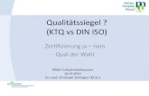 Qualitätssiegel ? (KTQ vs DIN ISO) - BBDK...– ca. 450 PT für QBs, Beauftragte, Leitungen usw. – ca. 200 PT für QMB – ggf. ... • Koordinationsgruppe • Arbeitsgruppen •