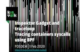 using BPF Tracing containers syscalls traceloop Inspektor ... · - Kinvolk’s Flatcar Container Linux + Lokomotive - Minikube (Linux 4.14) - GKE (Linux 4.14) - Without: - Linux >=