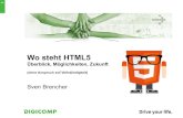 Wo steht HTML5 - Sven Brencher · 1 Wo steht HTML5 Überblick, Möglichkeiten, Zukunft (ohne Anspruch auf Vollständigkeit) Sven Brencher