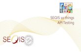 SEQIS 10 things API Testing...SEQIS 10 things – Programm 2014 • 20.03.14 Business Analyse Einführung in den BABOK® Guide • 26.06.14 API Testing: Nur ein Schnittstelle und der