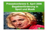 Pressekonferenz 6. April 2006 Begabtenförderung in Sport ... · Rahmenkonzept zur Begabtenförderung in Sport und Musik Zusammenarbeit mit anderen Organisationen und den Eltern •