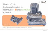 Wie das IoT die Gebäudeautomation im Hochhaus der Migros … · 2019. 7. 23. · Liegenschaften-Betrieb AG TGM Energie / Energiecontrolling Projektleiter Betriebsoptimierung Fabian