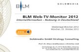 Internetfernsehen Nutzung in Deutschland · PDF file BLM Web-TV-Monitor 2012 Internetfernsehen – Nutzung in Deutschland Medientage München 2012 München, 25. Oktober 2012 Goldmedia
