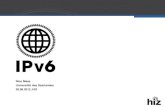 Nico Maas Universität des Saarlandes 29.08.2012, HIZ€¦ · IPv4 - 32 Bit - ≈ 4,3 Milliarden Adressen - Dezimal Notation - Trennzeichen . - 4 Oktette 192.168.2.1 IPv6 - 128 Bit
