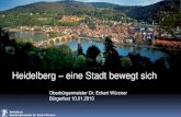 Heidelberg eine Stadt bewegt sich · 2015. 1. 30. · Heidelberg Oberbürgermeister Dr. Eckart Würzner Universität Heidelberg –Zukunft seit 1386 Platz 1 in Medizin Platz 2 in