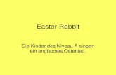 Easter Rabbit - Paula Fürst Schule Freiburg€¦ · Easter Rabbit Die Kinder des Niveau A singen ein englisches Osterlied. Title: Easter Rabbit Author: martinez-vega Created Date:
