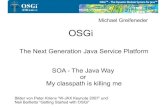 OSGi - jsug.at · OSGi The Next Generation Java Service Platform SOA - The Java Way or My classpath is killing me Bilder von Peter Kriens “W-JAX Keynote 2007” und Neil Bartletts