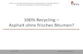 100% Recycling – Asphalt ohne frisches Bitumen? Vondenhof_web/100 Pr… · Recycling von Asphaltgranulat mit Normbitumen . Daraus folgt: – Für eine erfolgreiche Wiederverwendung