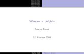 Warsaw dolphin - uni-freiburg.de · Warsaw × dolphin Sascha Frank 22. Februar 2008 Sascha Frank Warsaw × dolphin. Abschnitt Nr.1 Abschnitt Nr.2 Abschnitt Nr.3 Abschnitt Nr.4 Abschnitt