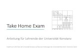 Take Home Exam - Uni Konstanz · Take Home Exam Anleitung für Lehrende der Universität Konstanz Erstellt vom ILIAS-Team der Universität Konstanz auf Basis der Anleitungen der Universität