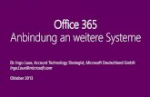 Office 365 Anbindung an weitere Systeme - Microsoft · Office 365 Anbindung an weitere Systeme Dr. Ingo Laue, Account Technology Strategist, Microsoft Deutschland GmbH Ingo.Laue@microsoft.com