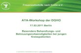 AYA-Workshop der DGHOm.onkopedia.com/de/wissensdatenbank/wissensdatenbank/heranwa… · AYA-Workshop der DGHO 17.03.2011 Berlin Besondere Behandlungs- und Betreuungsnotwendigkeiten