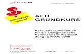 AED GRUNDKURS€¦ · Automatischer externer Defibrillator (AED) Direkte Verabreichung eines Stromstosses durch den Brustkorb hin-durch, mit dem Ziel ein Kammerflimmern zu beenden.