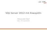 SQL Server 2012 mit AlwaysOn - net-cde.de · PDF file SQL Server 2012 mit AlwaysOn Alexander Karl SQL + BI Consultant . Speaker Info Alexander Karl SQL + BI Consultant . Bisherige