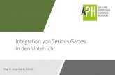Integration von Serious Games in den Unterricht · Serious Games sind jene Spiele, deren primärer Zweck nicht in der Unterhaltung, sondern in der Vermittlung oder Verhaltensveränderung