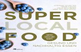 Super Local Food - oekom€¦ · GESUND Super Local Food – viele alte Bekannte 36 Heimische Superfoods und ihre Inhaltsstoffe im Überblick 59 Wie lassen sich importierte Superfoods