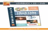 LEHRBUCH + CD + DVD - Play-Music · 200 Rock Licks für Gitarre in 3D INHALT Dieses dem Rock gewidmete Werk ist, mit seinen 200 unverzichtbaren Licks, eine regelrechte Enzyklopädie