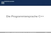 Die Programmiersprache C++services.informatik.hs-mannheim.de/~fischer/lectures/INF2_Files/C++.pdf · 8 - Strings 9 - Casting und Fehlerbehandlung 10 - C++ 11 Die Programmiersprache