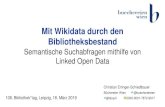 Mit Wikidata durch den Bibliotheksbestand · Mit Wikidata durch den Bibliotheksbestand Semantische Suchabfragen mithilfe von Linked Open Data 108. Bibliothek*tag, Leipzig, 18. März