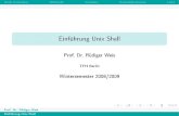 Einführung Unix Shell - rweis/vorlesungen/BSWS0809/WeisUni · PDF file sh startet (weitere) Shell exit Beendet die Shell mit Rückgabewert Startzeile für Skripte in der ersten Zeile