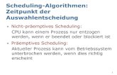 Scheduling-Algorithmen: Zeitpunkt der Auswahlentscheidungais.informatik.uni-freiburg.de/.../slides/kap07-scheduling-2-v2.pdf · Shortest Remaining Time: Prozess mit kürzester geschätzter