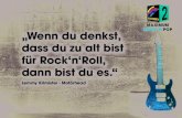 MAXIMUM „Wenn du denkst, dass du zu alt bist für Rock‘n ...€¦ · „Wenn du denkst, dass du zu alt bist für Rock‘n‘Roll, dann bist du es.“ Lemmy Kilmister - Motörhead