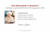 Gut behandelt in Bremen?Gu… · 3. Ist-Stand Geriatrie in Bremen ambulanter Bereich •Zwei „geriatrische Ziffern“ im EBM –über 18.000 Patienten –stetig wachsende Anzahl