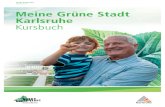 Kursbuch Gruene Stadt - Karlsruhe€¦ · 4 | Kursbuch – Meine Grüne Stadt Karlsruhe 1. Einleitung 1.1 Anlass und Ziel Die Stadt Karlsruhe möchte eine inhaltliche Konzeption erstellen