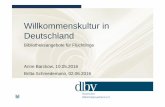 Willkommenskultur in Deutschland · Willkommenskultur in Deutschland Bibliotheksangebote für Flüchtlinge Anne Barckow, 10.05.2016 Britta Schmedemann, 02.06.2016