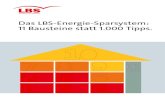Das LBS-Energie-Sparsystem: 11 Bausteine statt 1.000 Tipps. · DaS LBS-En ErgiE-Spar SyStEm. 11 Bausteine statt 1000 Tipps. 8 DiE BauS tEingruppEn. Energie sparen in vier Bereichen.