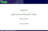 OpenCV - Open Source Computer Visionaiweb.techfak.uni-bielefeld.de/files/OpenCVTutorial.pdf · OPENCV_LIB = -L$(OPENCV_DIR)/lib/ -Wl,--rpath,$(OPENCV_DIR)/lib LIBS = $(OPENCV_LIB)