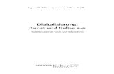 Digitalisierung: Kunst und Kultur 2 · Digitalisierung: Kunst und Kultur 2.0. Hg. v. Olaf Zimmermann und Theo Geißler Redaktion: Gabriele Schulz und Stefanie Ernst Nachdruck von
