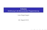 Arduino - Einführung in die Mikrocontroller-Programmierunguweziegenhagen.de/wp-content/uploads/2012/08/Arduino-Slides.pdf · Arduino Hardware Es gibt verschiedene Arten von Arduinos: