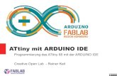 ATtiny mit ARDUINO IDE - FabLab Nürnbergwiki.fablab-nuernberg.de/files/f/f0/ATTiny_mit_Arduino_V05.pdf · Creative Open Lab 16.10.14 ATtiny mit Arduino IDE Seite 4 /19 Voraussetzungen