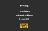 Martin Böhme Universität zu Lübeck 24. Juni 2005martinboehme.de/linuxtag2005.pdf · MPEG-1 / 2 / 4 H.264 (MPEG-4 Part 10) Sorenson 1 / 3 (D) Cinepak (D) WMV 7 / 8 WMV 9 / VC-1