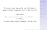 Berekening en toepassing van forensische bewijswaarde ... · Klaas Slooten Forensisch DNA-onderzoek Bewijswaarde Moet de bewijswaarde in een context? Discussie: Bayes of p-waardes