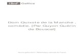 Dom Quixote de la Manche , comédie. [Par Guyon Guérin de .../12148/bpt6k720884.pdfGuérin de Bouscal, Guyon (16..-1657). Auteur du texte. Dom Quixote de la Manche , comédie. [Par