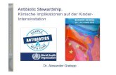 AntibioticStewardship. Klinische Implikationen auf der Kinder- … · 2019. 8. 28. · Besonderheiten in der Pädiatrie • anderes Erregerspektrum als in der Erwachsenenmedizin und