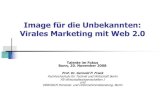 Image für die Unbekannten: Virales Marketing mit Web 2...Image für die Unbekannten: Virales Marketing mit Web 2.0 Talente im Fokus Bonn, 20. November 2008 Prof. Dr. Gernold P. Frank