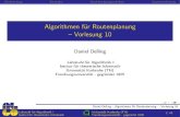 Algorithmen für Routenplanung -- Vorlesung 10 Daniel Delling { Algorithmen f ur Routenplanung { Vorlesung 10 Lehrstuhl fur Algorithmik I Institut f ur theoretische Informatik Universitat