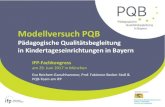 Pädagogische Qualitätsbegleitung in ... - Bayern€¦ · Gefördert durch: Modellversuch PQB Pädagogische Qualitätsbegleitung in Kindertageseinrichtungen in Bayern IFP-Fachkongress
