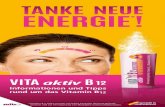 TANKE NEUE ENERGIE - Aponeo · 2017. 6. 28. · TANKE NEUE ENERGIE*! VITA aktiv B 12 Informationen und Tipps rund um das Vitamin B12 * ma t BinVi 12 trägt zu einer normalen Funktion