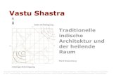 Vastu Presentation Therapie · 2020. 11. 6. · Vastu Shastra Traditionelle indische Architektur und der heilende Raum Mark Rosenberg Unterlagen Ausbildung/Seminar Vastu-Shastra ·