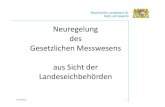 Neuregelung Gesetzlichen Messwesens aus Sicht der …ptb102014.vication.info/media/Weberpals.pdf · 2014. 10. 15. · Bayerisches Landesamt für Maß und Gewicht Neuregelung des Gesetzlichen