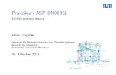 Praktikum ASP (IN0035) - Einführungsvorlesung · 2019. 10. 16. · PraktikumASP(IN0035) Einführungsvorlesung AlexisEngelke Lehrstuhl für Rechnerarchitektur und Parallele Systeme
